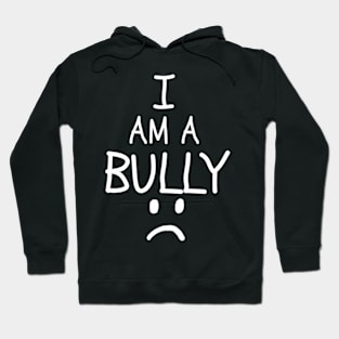 I Am A Bully Bullies Bullying Shaming Hoodie